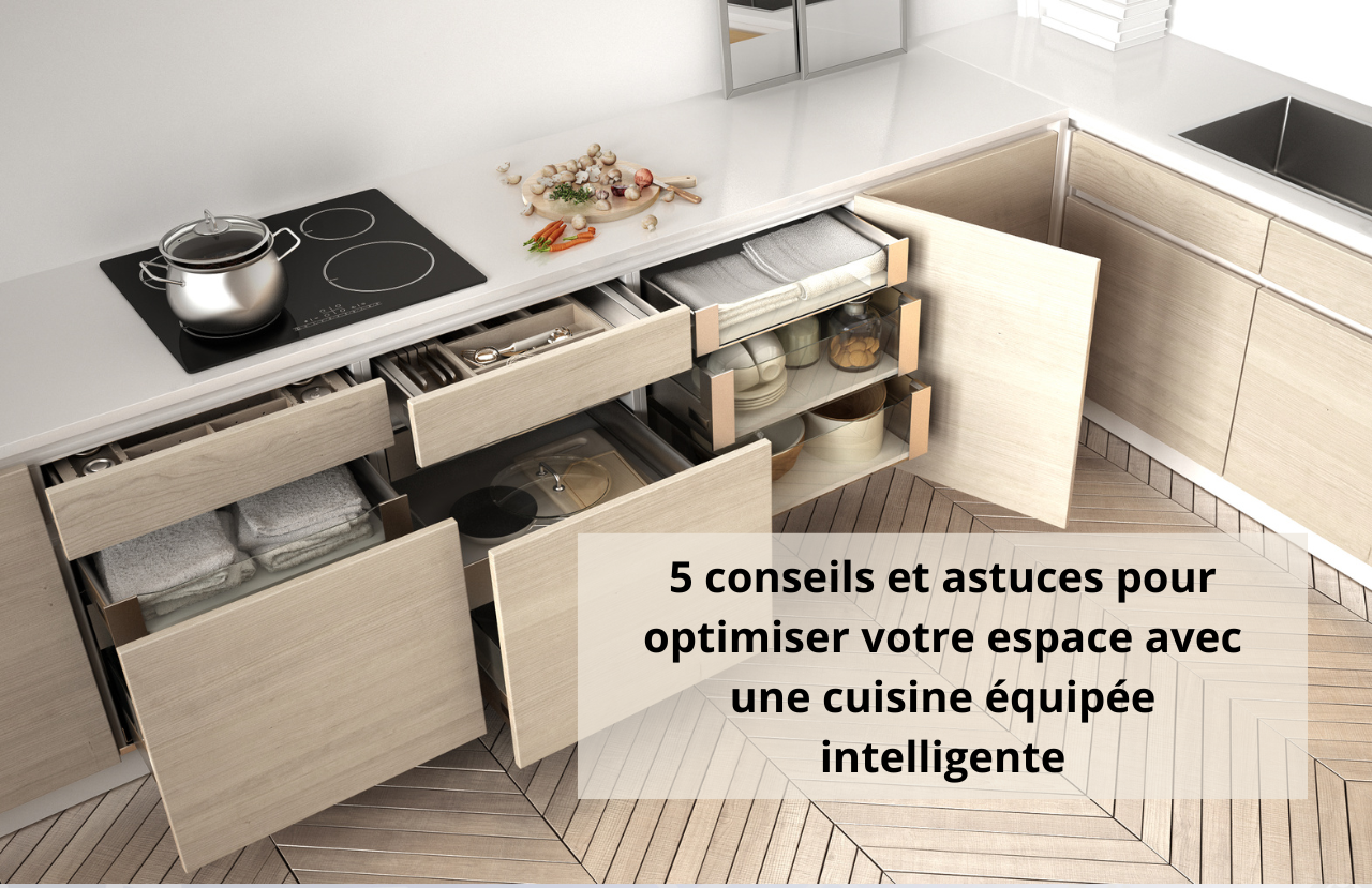 5 conseils et astuces pour optimiser votre espace avec une cuisine équipée  intelligente - Maison et Domotique