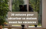20 Astuces pour sécuriser sa maison avant de partir en vacances !