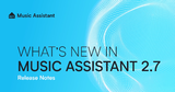 Music Assistant 2.7 : 연결된 가정의 오디오가 속도를 올린다