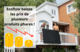 Ecoflow baisse les prix de ses produits pour aider les français  à faire face à la hausse des prix de l’électricité