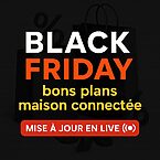 Black Friday maison connectée 2025 : tous les meilleurs bons plans mis à jour en direct