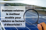 Comparatif stations solaires: quelle est la meilleure solution pour économiser sur sa facture d’électricité ?