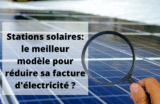 Comparatif stations solaires: quelle est la meilleure solution pour économiser sur sa facture d&rsquo;électricité ?