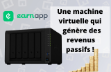 Une machine virtuelle qui rapporte 15$/mois grâce à EarnApp ! (tuto sur Synology)