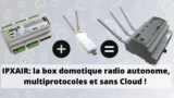 GCE Electronics: reprise du RFPlayer, et annonce d&rsquo;une box domotique IPXAir !!