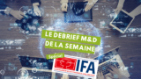 Le Debrief M&D: retour sur les nouveautés de l'IFA 2023 !