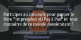 #Concours: gagnez un exemplaire du livre « Impression 3D Pas à Pas »