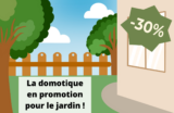 La domotique pour le jardin en promotion jusqu’à -30% !
