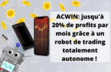 ACWin: jusqu’à 15% de profits par mois grâce à un robot de trading, totalement autonome ?