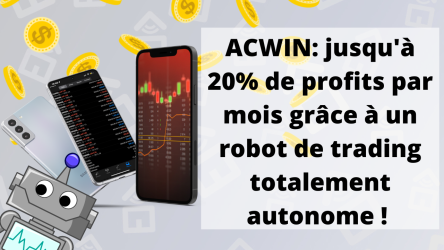 ACWin: jusqu'à 20% de profits par mois grâce à un robot de trading, totalement autonome ?