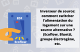 Comment installer un inverseur de source, pour alimenter facilement son logement par batterie ou groupe électrogène ?