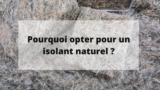 Pourquoi opter pour un isolant naturel ?