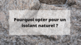 Pourquoi opter pour un isolant naturel ?