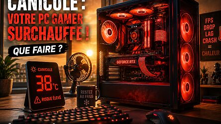 Canicule : pourquoi votre PC gamer surchauffe (et les solutions qui fonctionnent vraiment)