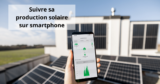 Connectez vos panneaux solaires à votre smartphone pour optimiser votre consommation énergétique !